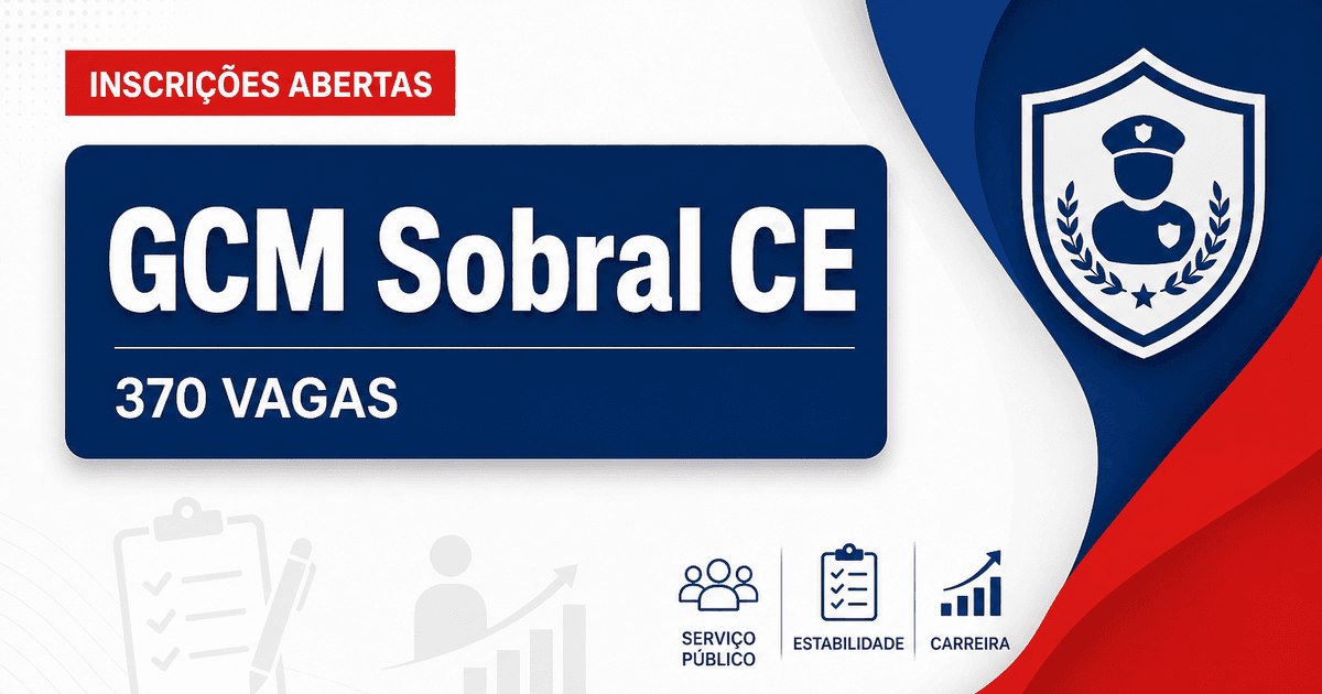 Concurso GCM Sobral CE: inscrições para 370 vagas são reabertas - Guarda Civil Municipal de Sobral