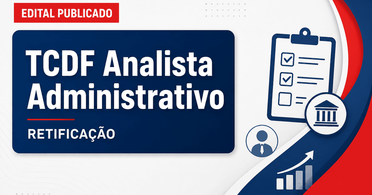 TCDF anuncia retificação do concurso público para o cargo de Analista Administrativo - Tribunal de Contas do Distrito Federal