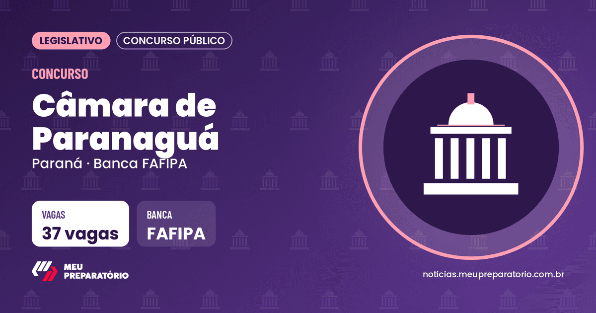 Concurso da Câmara de Paranaguá (PR): 37 vagas. Arte: Meu Preparatório