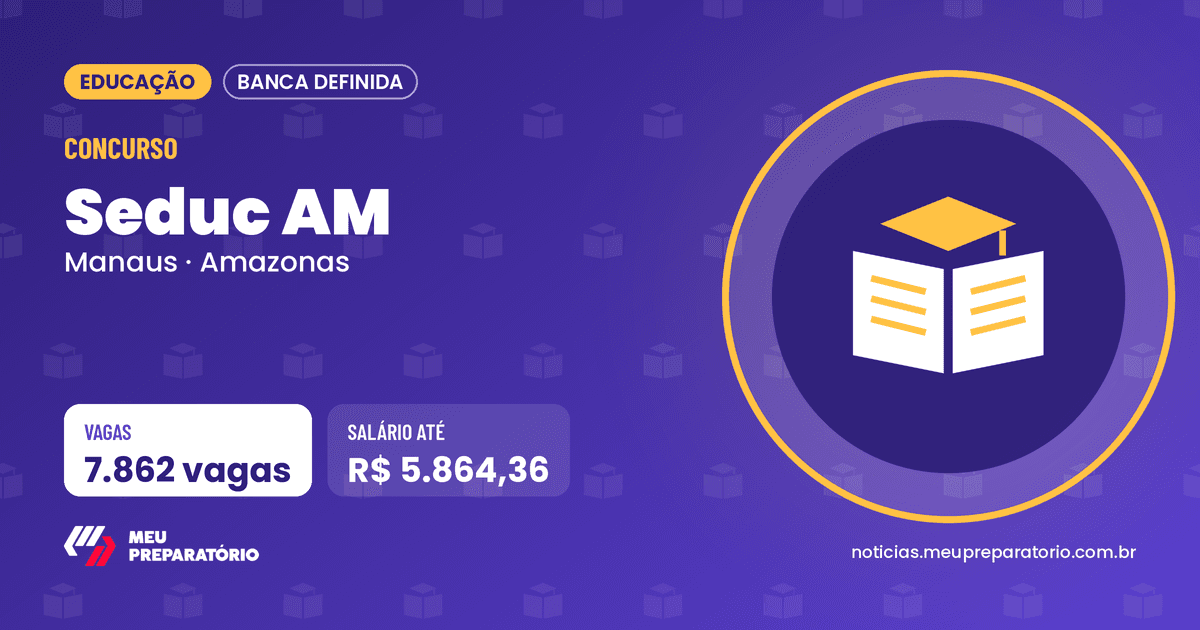 Concurso Seduc AM (AM): 7.862 vagas e salários de até R$ 5.864,36. Arte: Meu Preparatório