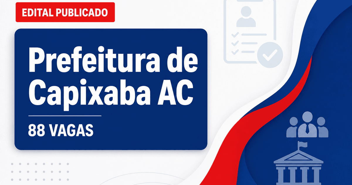 Prefeitura de Capixaba AC abre processo seletivo com 88 vagas - Prefeitura de Capixaba