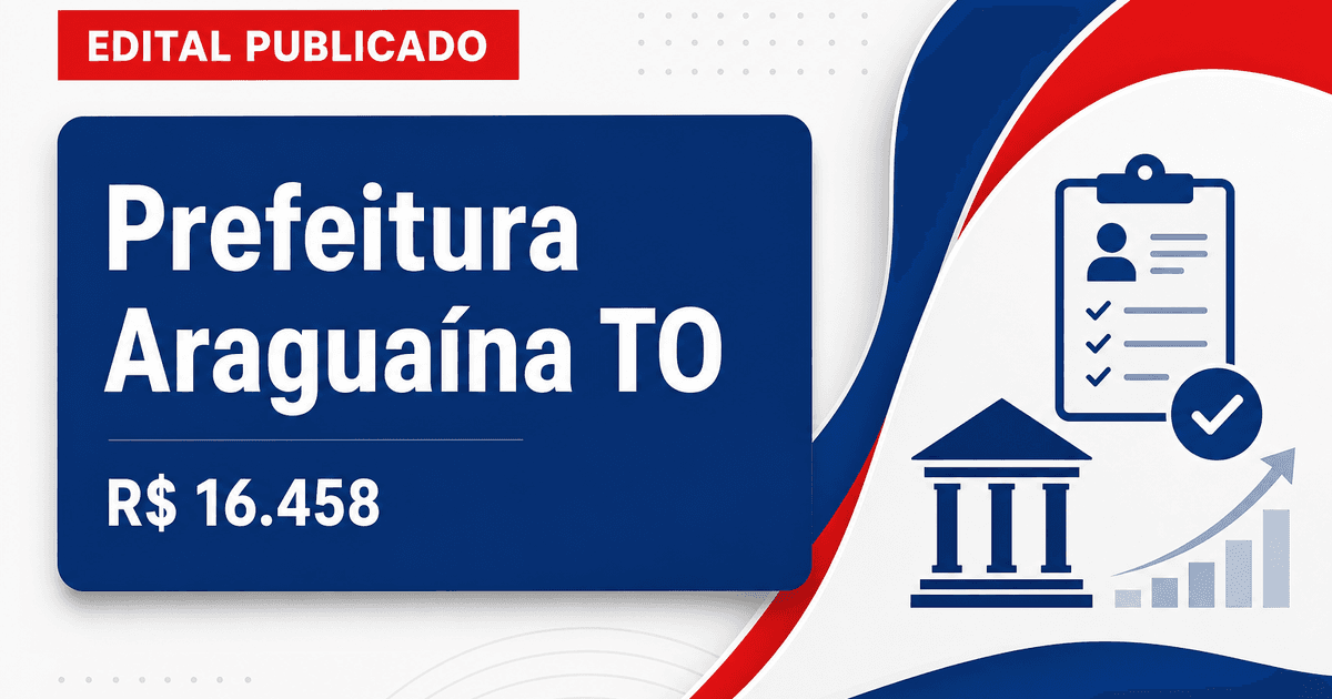 Prefeitura de Araguaína - TO abre quatro concursos com remunerações de até R$ 16.458,70 - Prefeitura de Araguaína