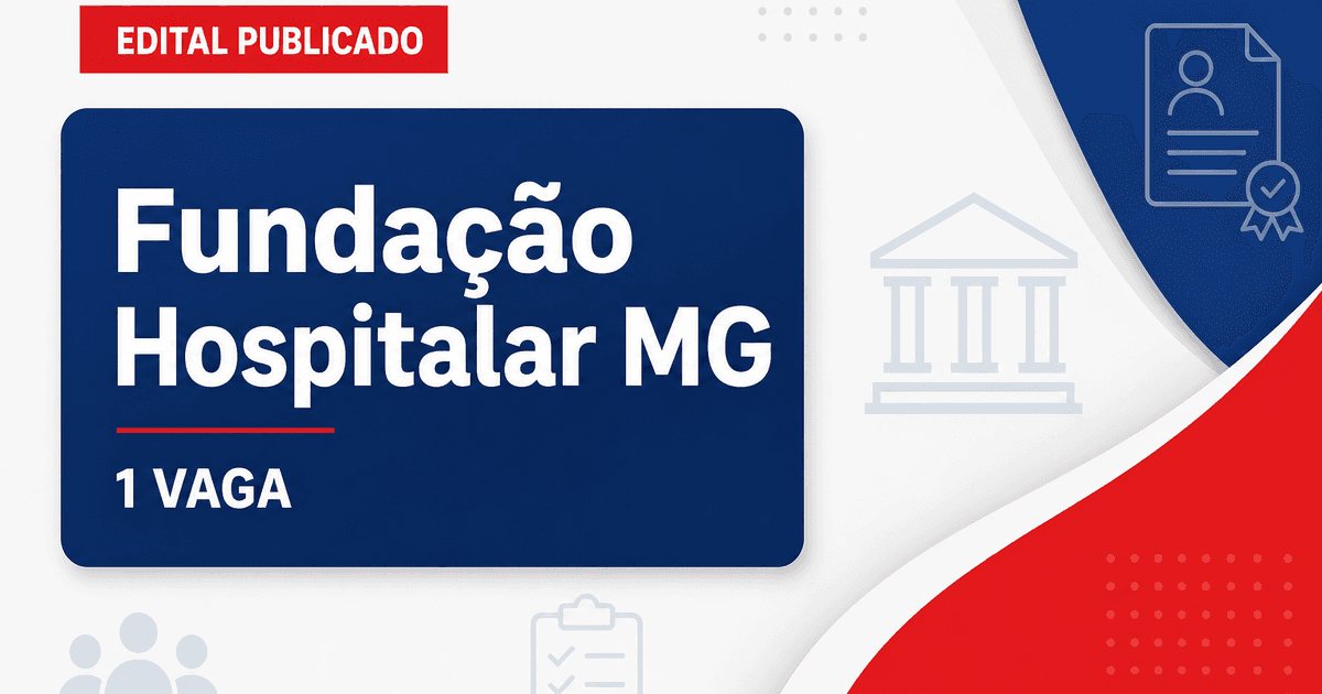 Fundação Hospitalar Minas Gerais abre processo seletivo com 1 vaga - Fundação Hospitalar Minas Gerais