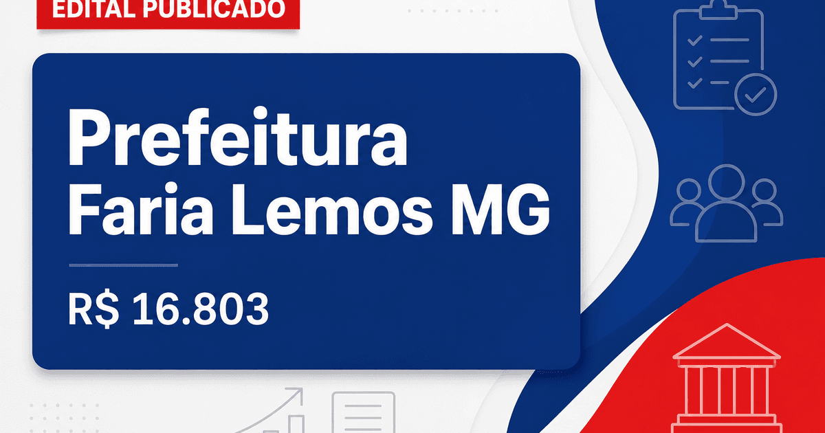 Prefeitura de Faria Lemos - MG abre concurso público com remunerações de até R$ 16.803,20 - Prefeitura de Faria Lemos