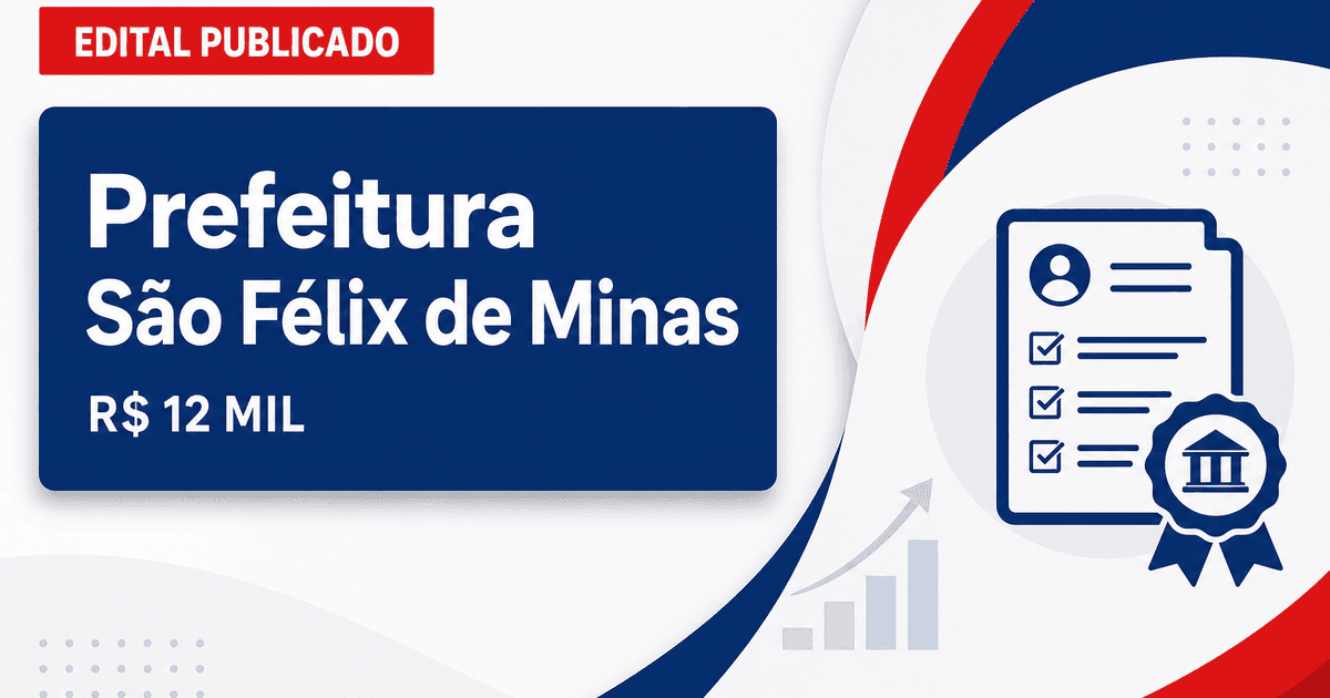 Prefeitura de São Félix de Minas - MG abre concurso público com salários de até R$ 12 mil - Prefeitura de São Félix de Minas