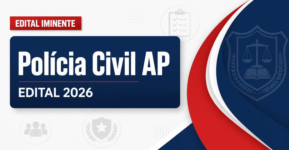 Concurso PC AP: secretária revela cargos e vagas do novo edital - Polícia Civil