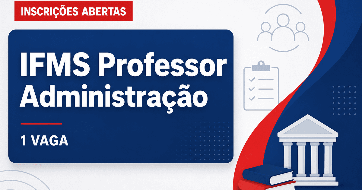 IFMS abre processo seletivo para 1 vaga de professor de Administração - Instituto Federal de Mato Grosso do Sul