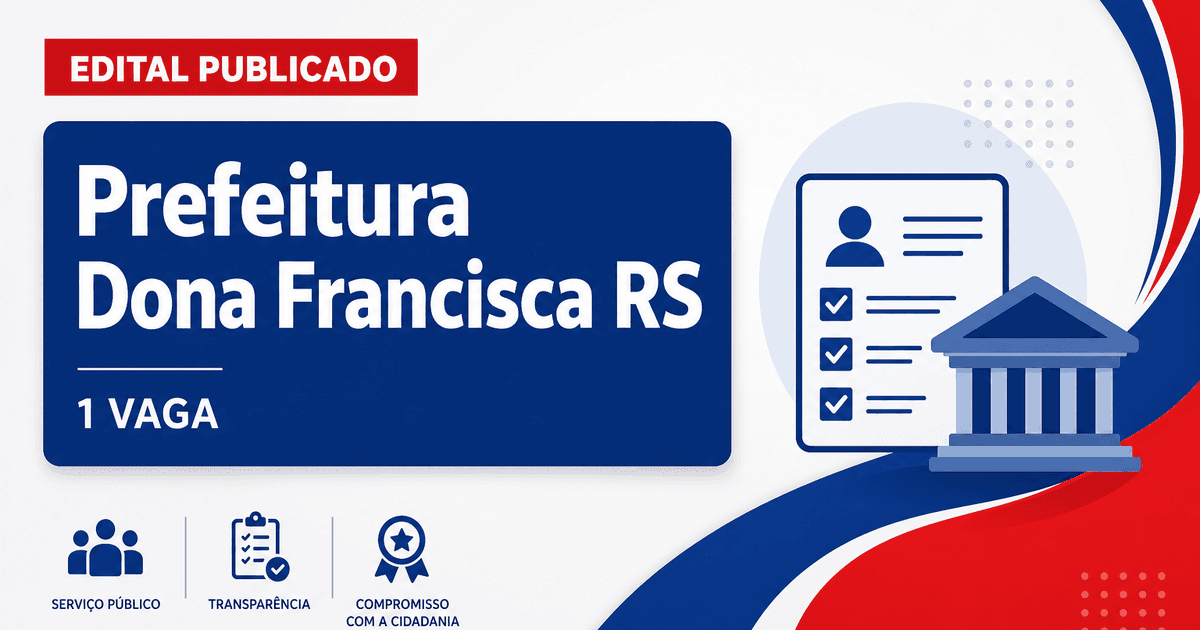 Prefeitura de Dona Francisca RS abre processo seletivo com 1 vaga - Prefeitura de Dona Francisca