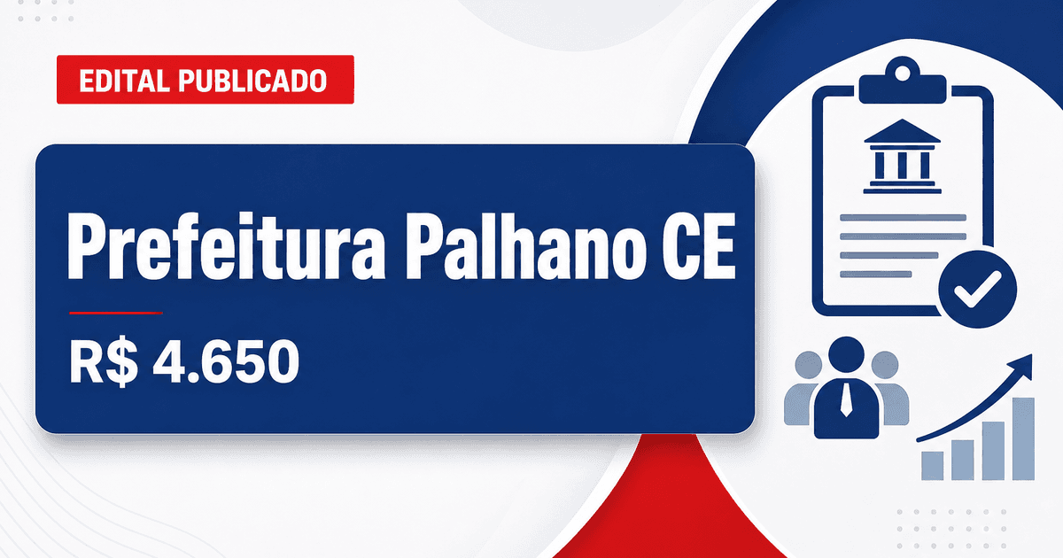 Prefeitura de Palhano - CE abre concurso público com salários de até R$ 4.650,00 - Prefeitura de Palhano