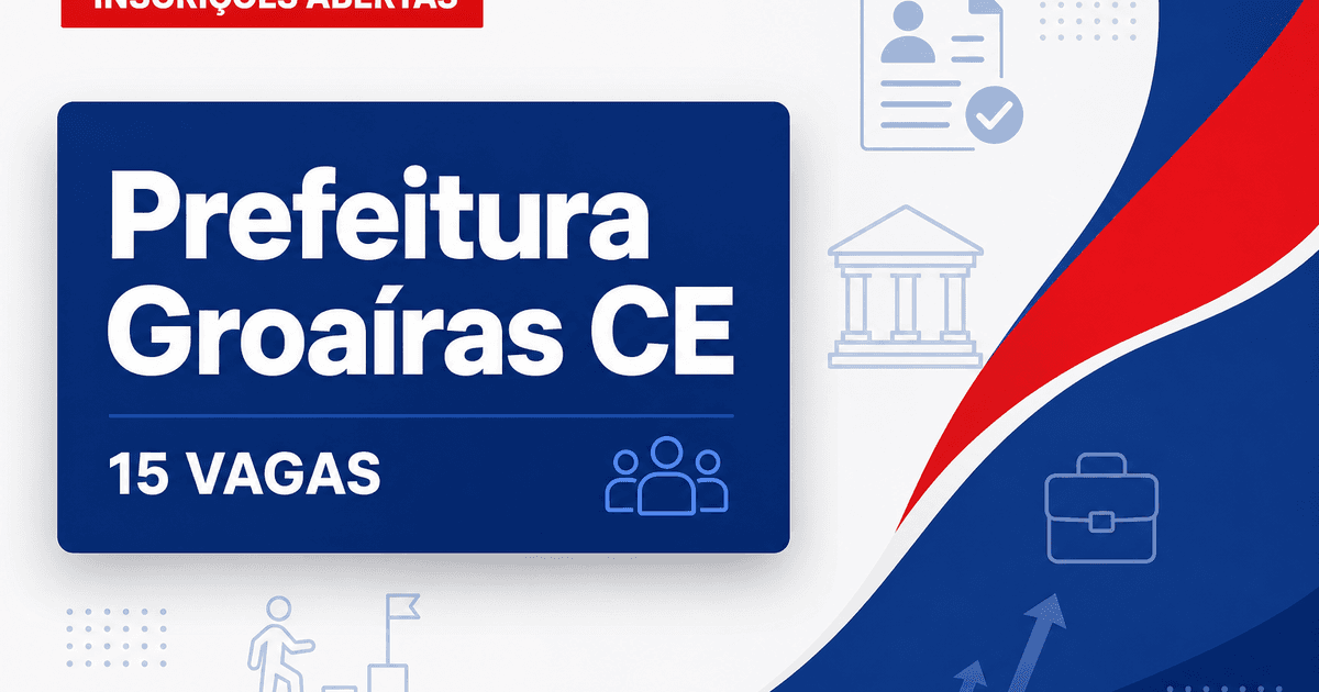 Prefeitura de Groaíras: Prefeitura de Groaíras - CE abre concurso público com vagas para Guarda Municipal - Prefeitura de Groaíras
