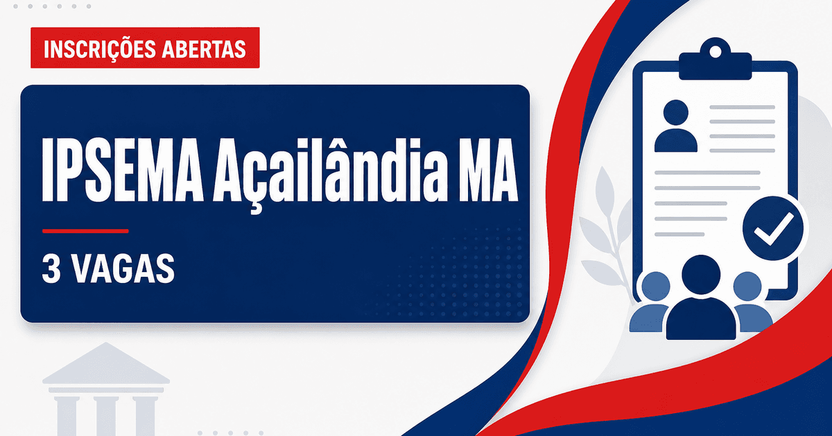 IPSEMA - Instituto de Previdência Social dos Servidores do Município de Açailândia: IPSEMA - MA abre vagas para Agente d - Instituto de Previdência Social dos Servidores do Município de Açailândia
