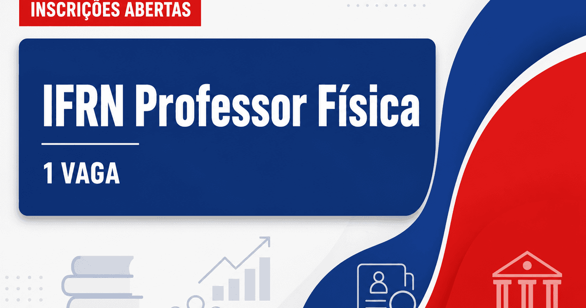 IFRN abre processo seletivo para professor de Física em Natal RN com 1 vaga - Instituto Federal de Educação, Ciência e Tecnologia do Rio Grande do Norte