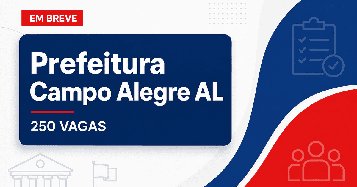 Concurso Prefeitura de Campo Alegre AL: 250 vagas para Educação e mais áreas - Prefeitura de Campo Alegre