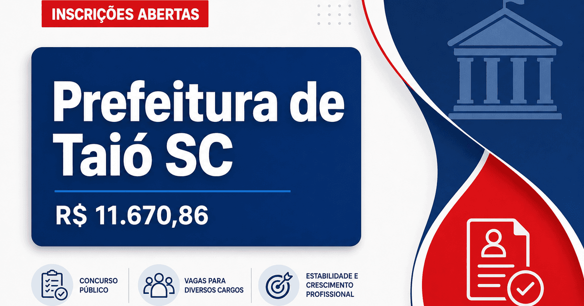 Prefeitura de Taió - SC abre seleção para diversos níveis com salários de até R$ 11.670,86 - Prefeitura de Taió