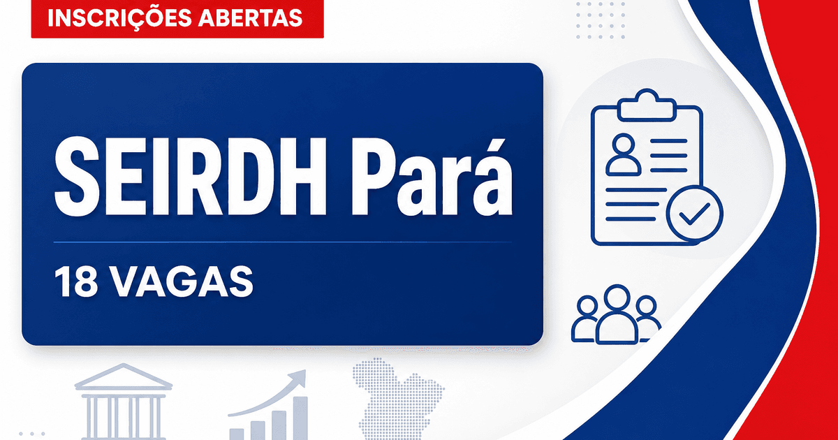 SEIRDH - PA abre processo seletivo com 18 vagas - Secretaria de Estado de Integração, Reabilitação e Defesa do Homem