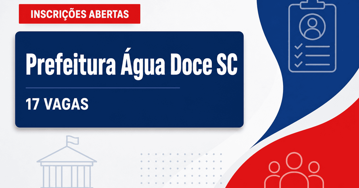 Prefeitura de Água Doce SC abre processo seletivo com 17 vagas imediatas - Prefeitura de Água Doce
