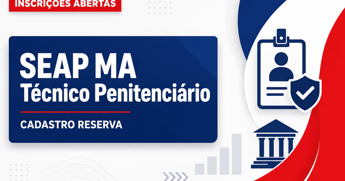 Processo seletivo SEAP MA abre cadastro reserva para técnico penitenciário - Secretaria de Estado da Administração Penitenciária