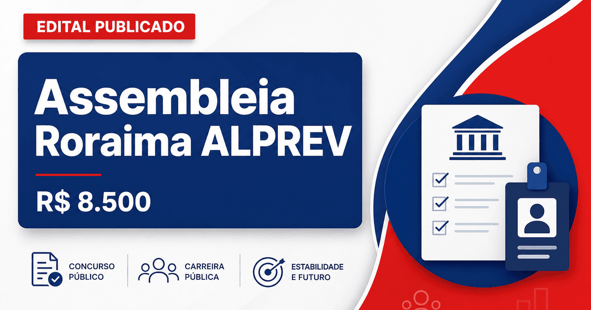 Concurso do ALPREV: publicado edital para analista com salário de R$ 8,5 mil - Assembleia Legislativa do Estado de Roraima