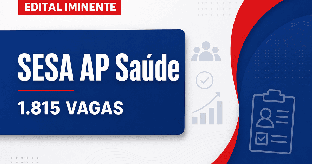 Concurso SESA AP: termo de referência antecipa a distribuição de 1.815 vagas, edital iminente - Secretaria de Estado da Saúde