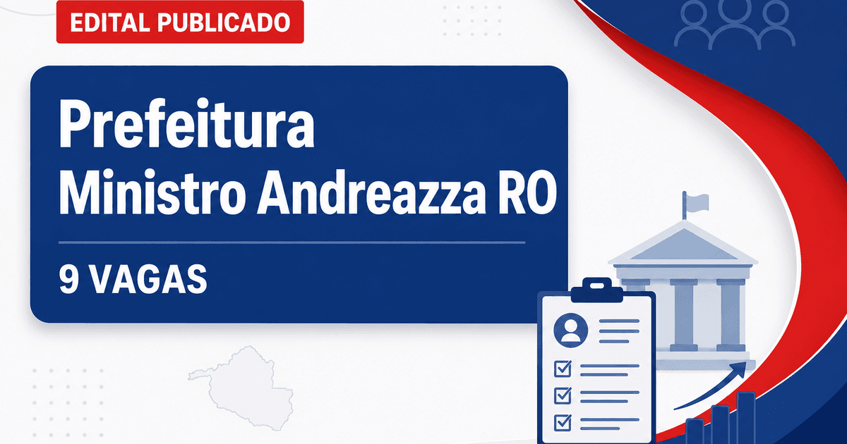 Prefeitura de Ministro Andreazza RO abre processo seletivo com 9 vagas - Prefeitura de Ministro Andreazza