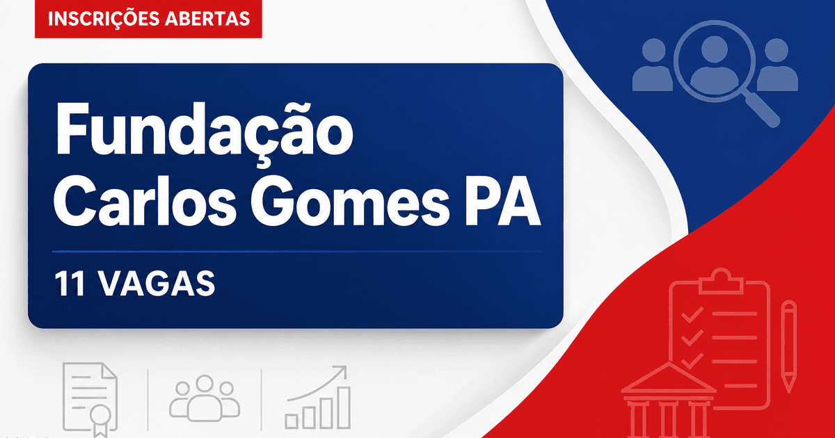 FCG - Fundação Carlos Gomes: Fundação Carlos Gomes - PA abre processos seletivos para níveis fundamental, médio e superi - Fundação Carlos Gomes