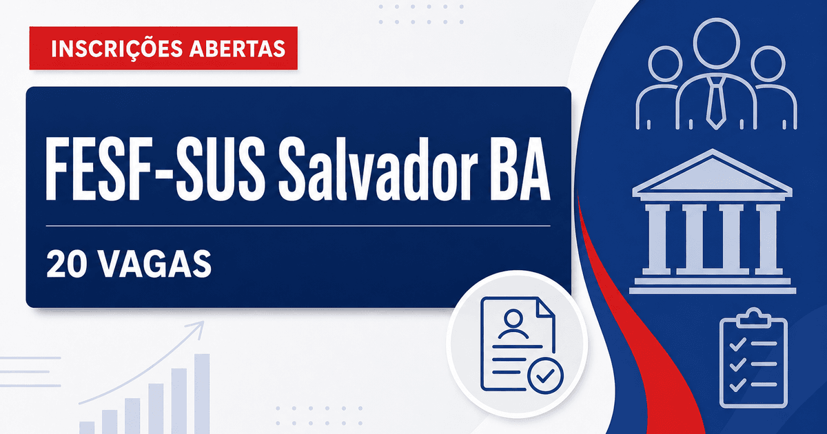 FESF-SUS Salvador BA abre processo seletivo com 20 vagas na Saúde - Fundação Estatal de Saúde da Família