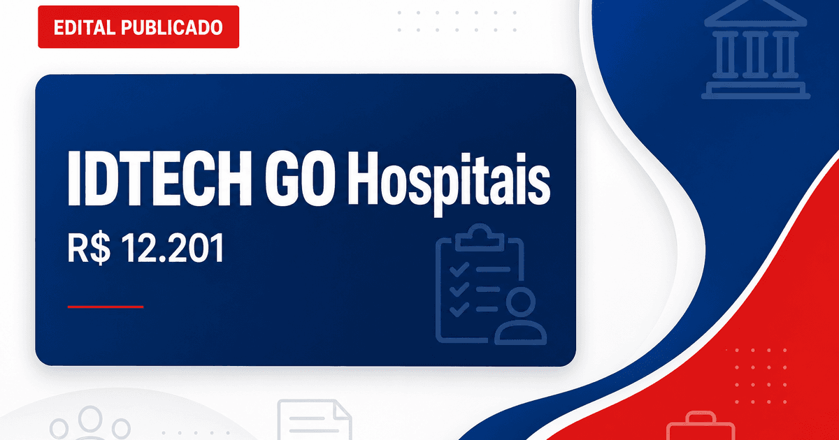 Concurso IDTECH GO: vagas em hospitais estaduais com salários até R$12.201 - IDTECH GO