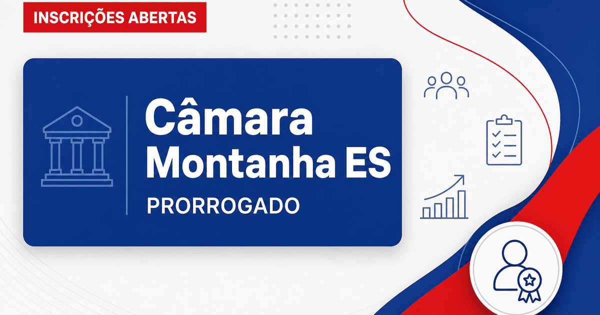 Câmara Municipal de Montanha ES prorroga inscrições do concurso público - Câmara Municipal de Montanha