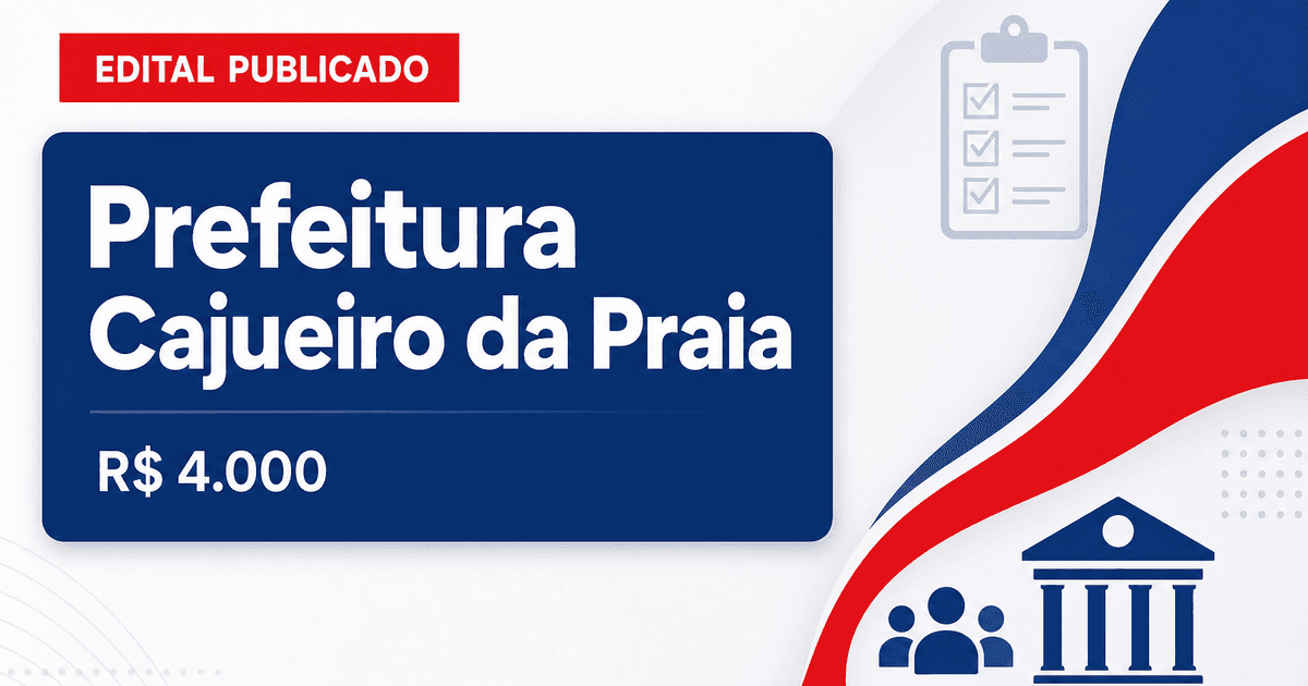 Prefeitura de Cajueiro da Praia - PI abre concurso com salários de até R$ 4.000,00 - Prefeitura de Cajueiro da Praia