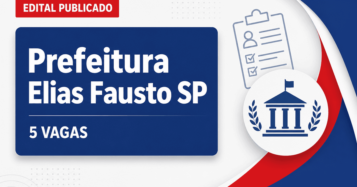 Prefeitura de Elias Fausto SP abre concurso e processo seletivo com 5 vagas - Prefeitura de Elias Fausto