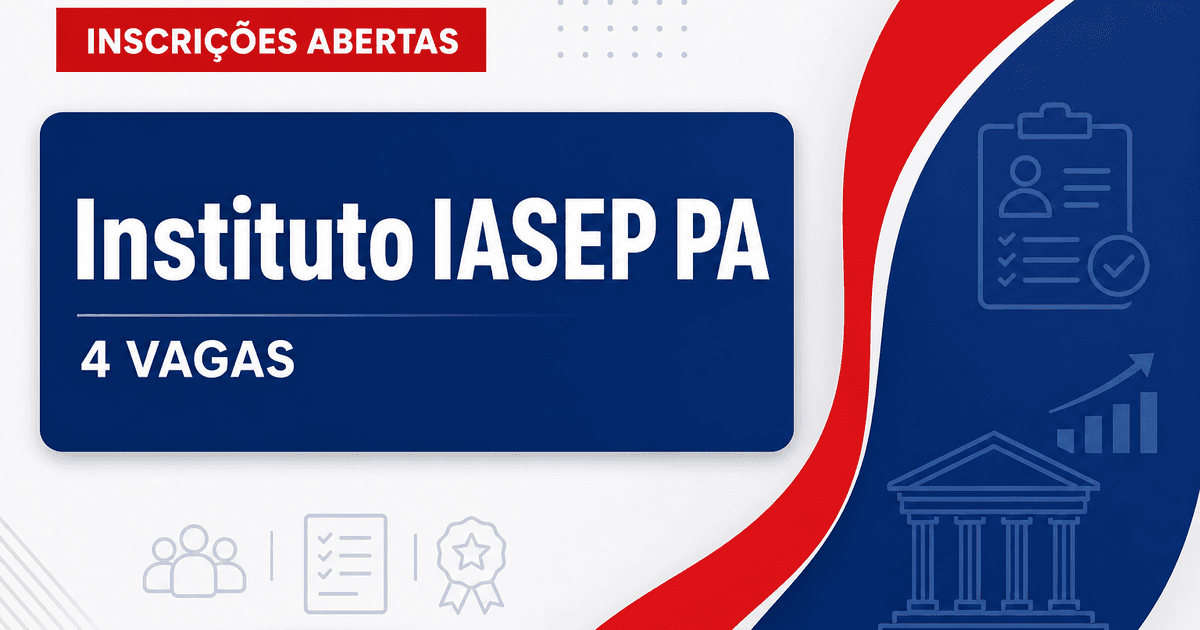 Instituto IASEP PA abre processo seletivo com 4 vagas para Belém - Instituto IASEP