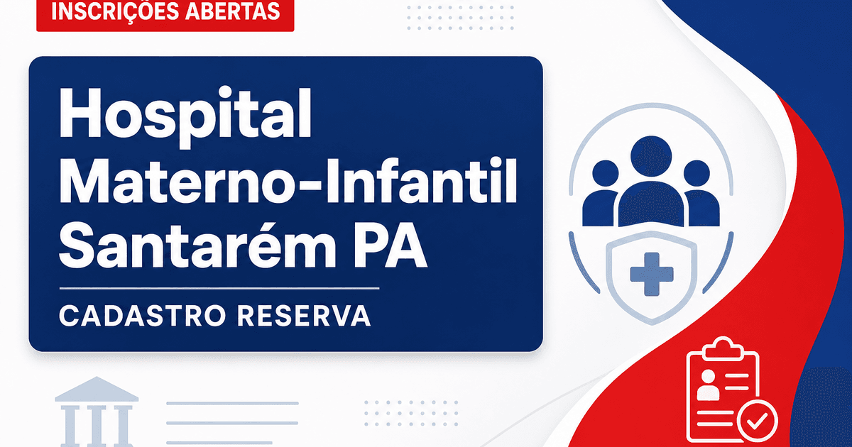 Hospital Estadual Materno-Infantil de Santarém: Processos seletivos em Santarém - PA oferecem vagas em diversas áreas pa - Hospital Estadual Materno-Infantil de Santarém