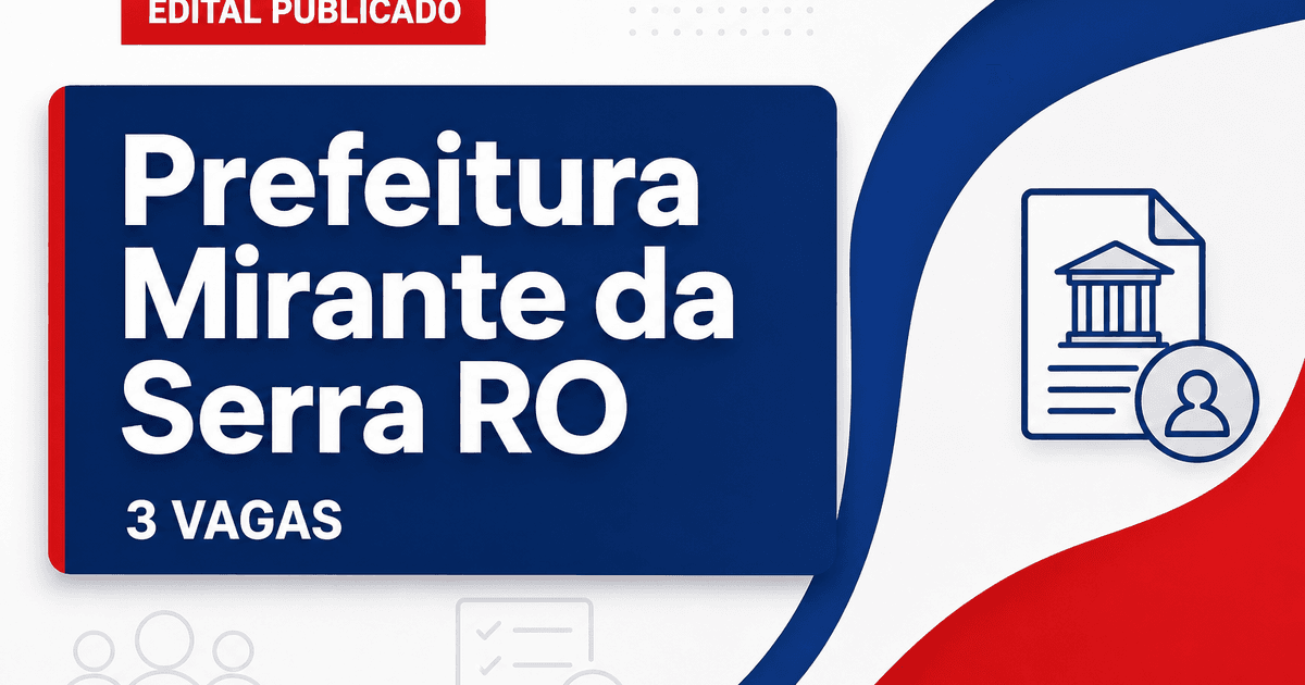 Prefeitura de Mirante da Serra RO abre processo seletivo com 3 vagas - Prefeitura de Mirante da Serra