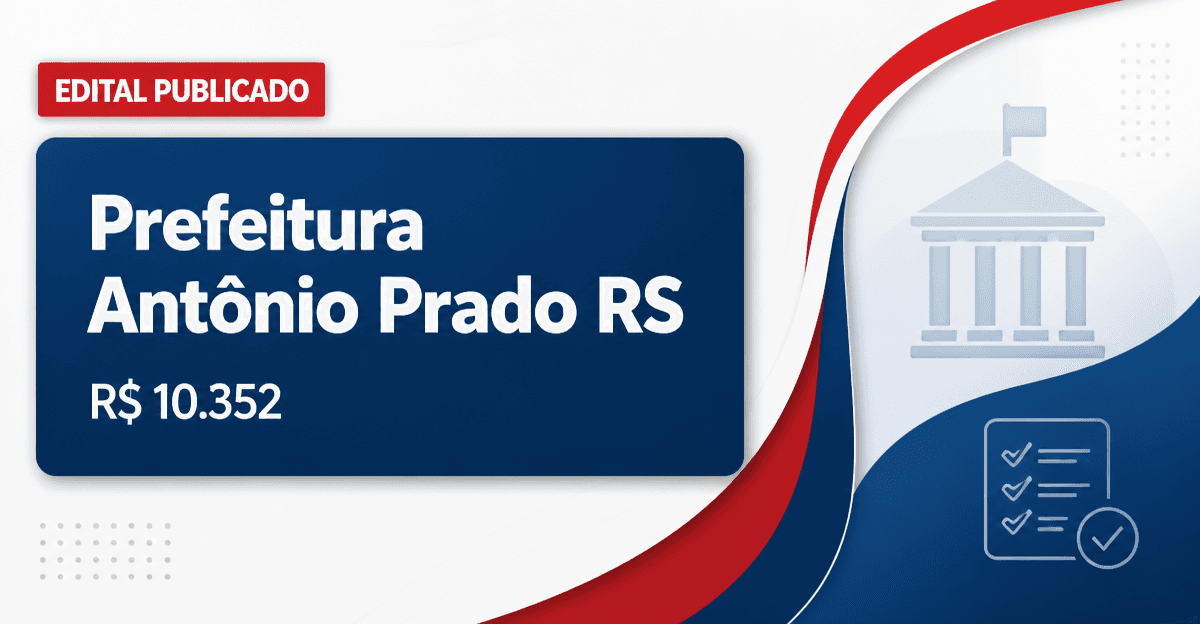 Prefeitura de Antônio Prado - RS abre concurso com salários de até R$ 10.352,30 - Prefeitura de Antônio Prado