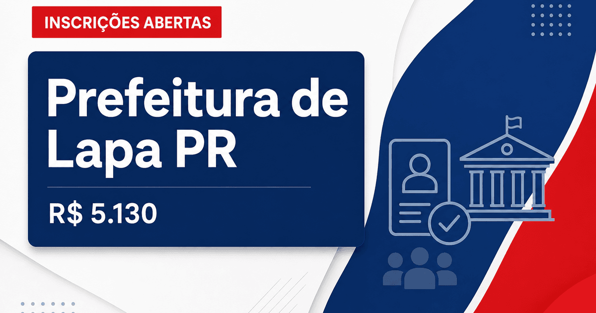 Prefeitura de Lapa - PR abre processo seletivo com salários de até R$ 5.130,66 - Prefeitura de Lapa