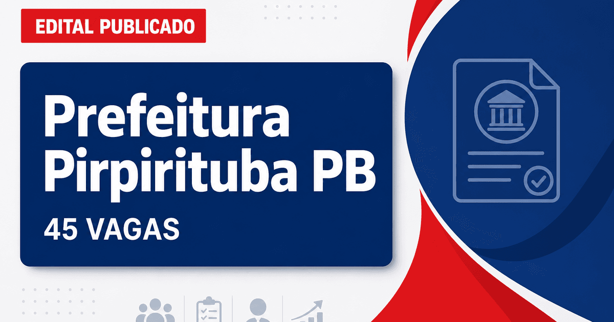 Concurso Prefeitura de Pirpirituba PB abre 45 vagas em 2026 - Prefeitura de Pirpirituba