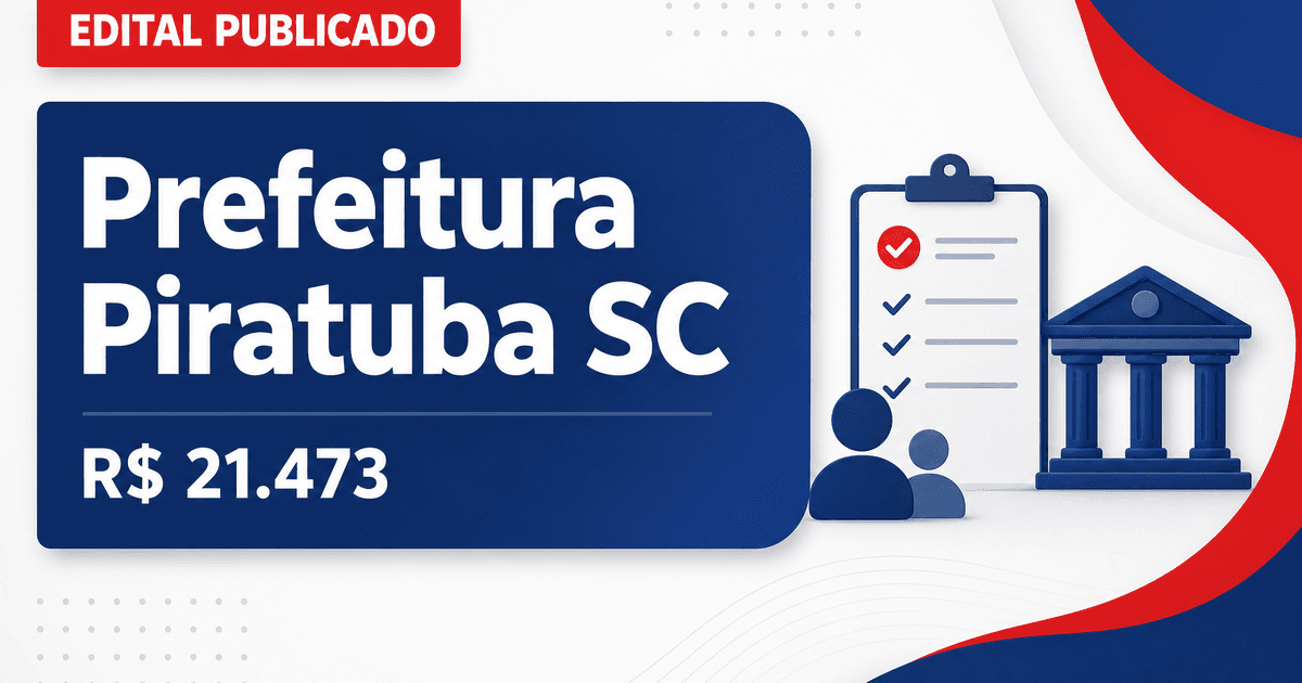 Prefeitura de Piratuba - SC abre concurso com salários de até R$ 21.473,80. - Prefeitura de Piratuba