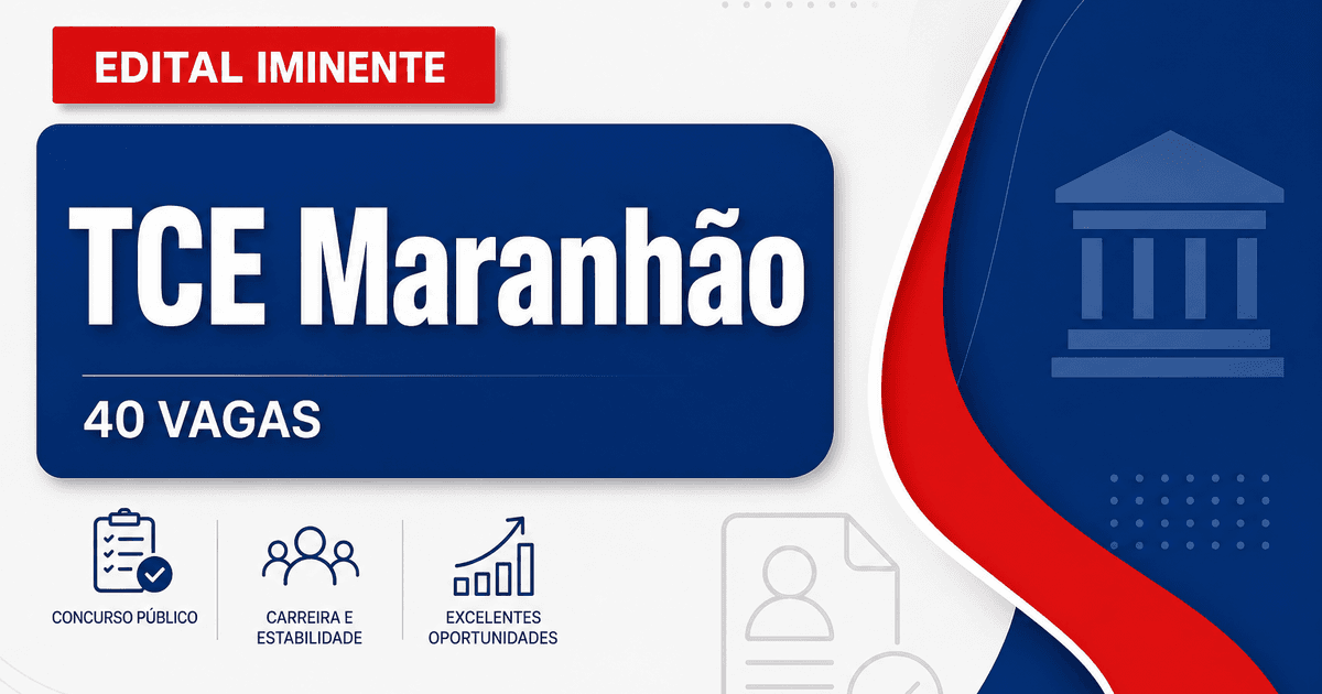 Concurso TCE-MA: banca definida e 40 vagas para níveis médio e superior - Tribunal de Contas do Estado