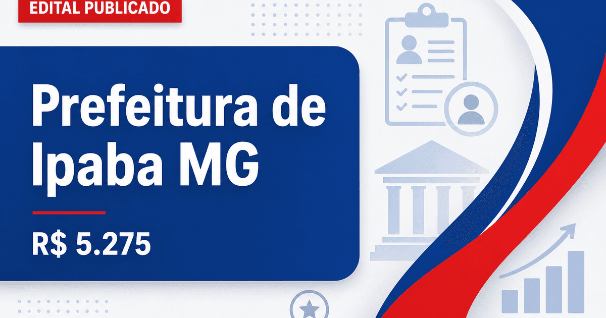 Prefeitura de Ipaba - MG abre concurso público com salários de até R$ 5.275,34 - Prefeitura de Ipaba
