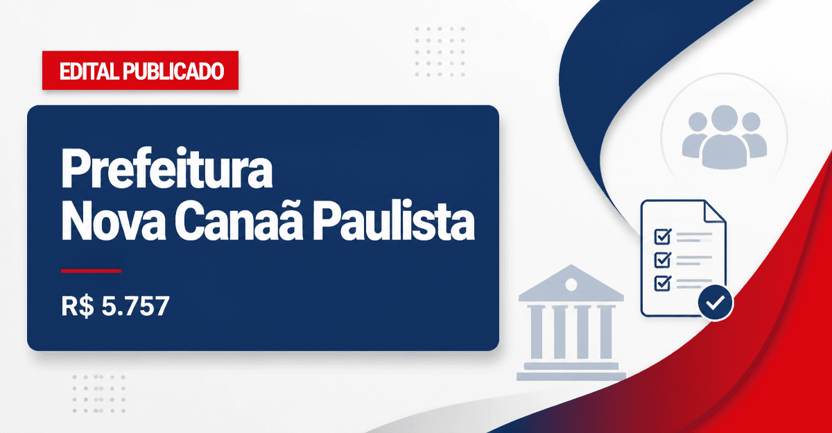 Prefeitura de Nova Canaã Paulista - SP abre concurso com salários de até R$ 5.757,29 - Prefeitura de Nova Canaã Paulista