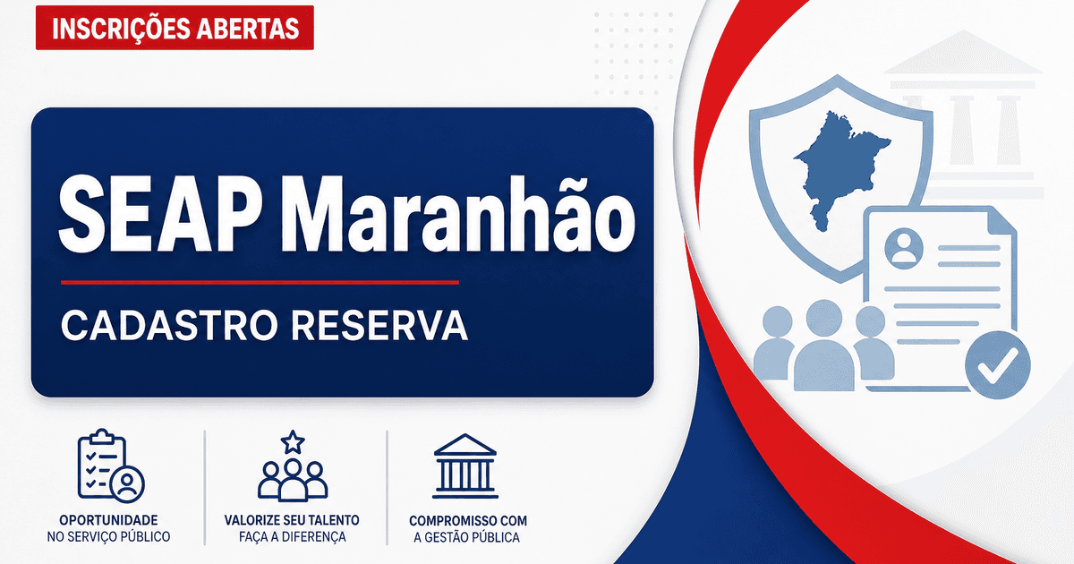 Processo seletivo SEAP MA abre cadastro de reserva em cinco cidades - Secretaria de Administração Penitenciária
