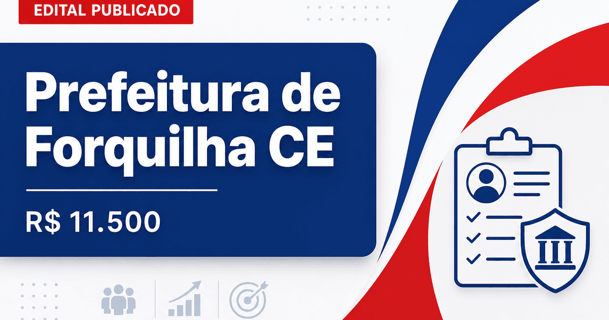 Prefeitura de Forquilha - CE abre concurso com salários de até R$ 11.500,00 - Prefeitura de Forquilha