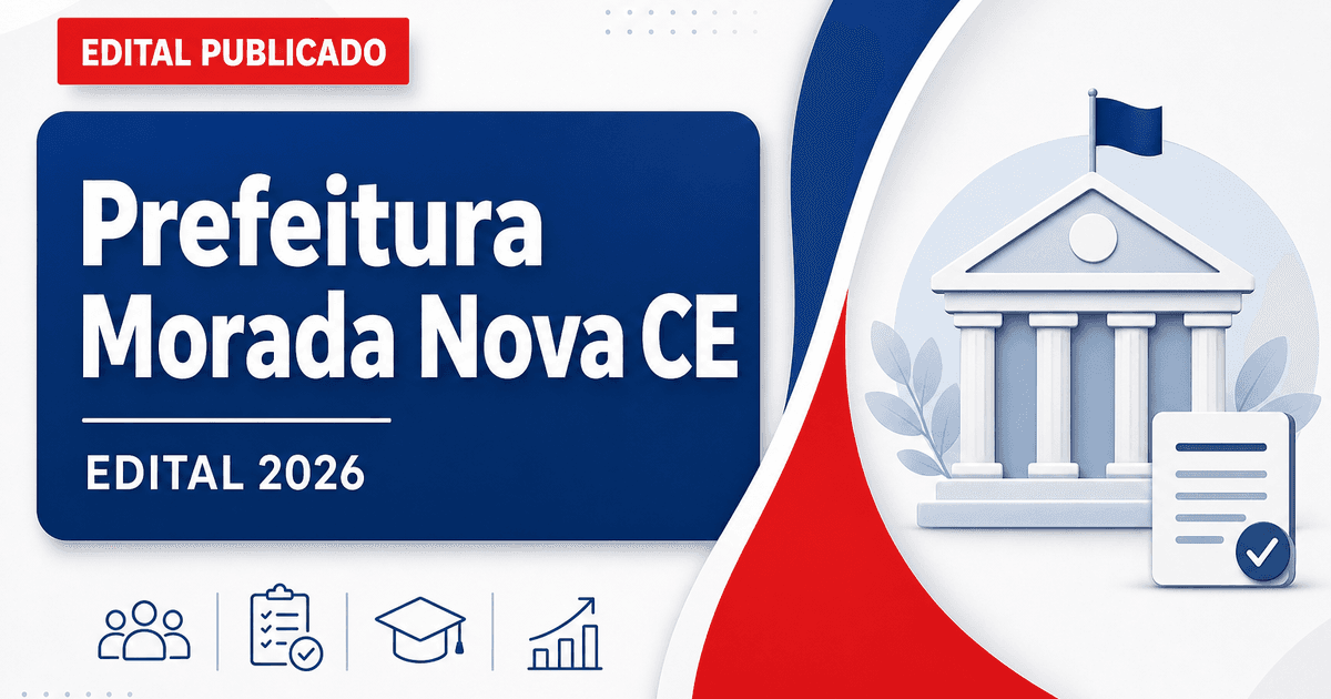 Prefeitura de Morada Nova - CE abre processo seletivo para níveis fundamental e médio - Prefeitura de Morada Nova