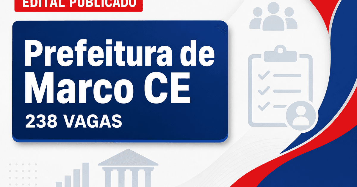 Concurso Prefeitura de Marco CE: 238 vagas abertas em edital 2026 - Prefeitura de Marco