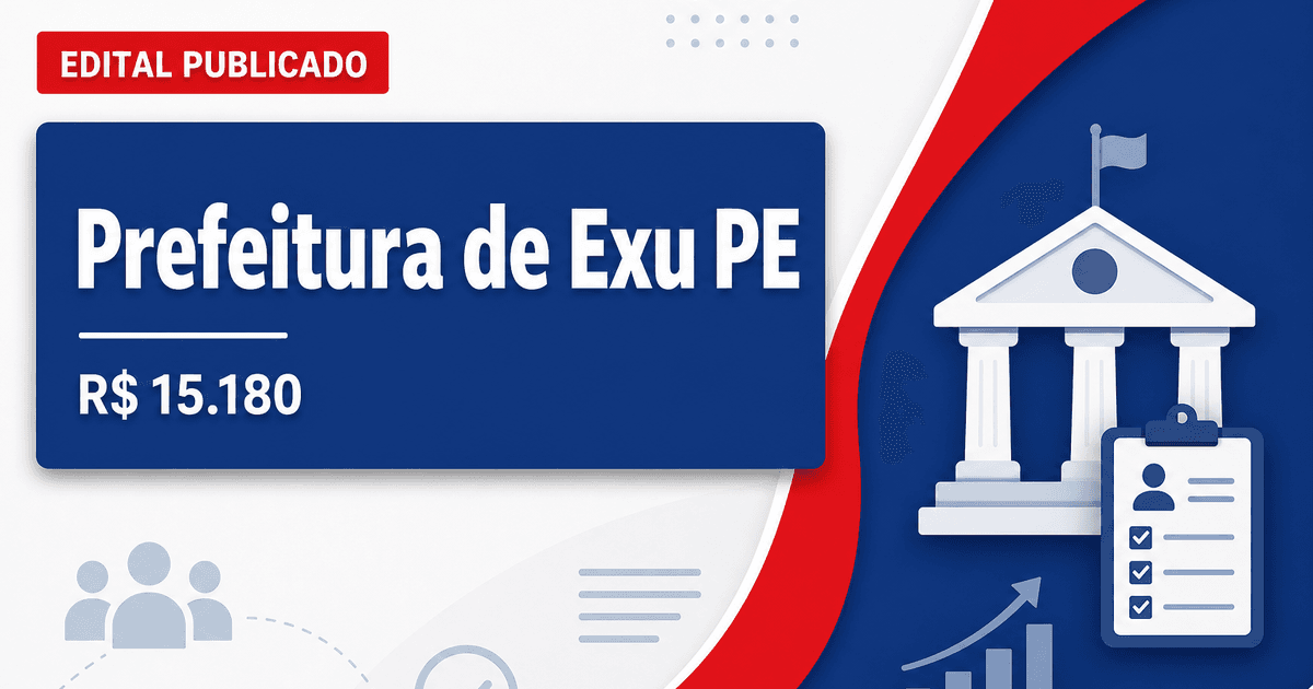 Prefeitura de Exu - PE abre concurso público com salários de até R$ 15.180,00 - Prefeitura de Exu
