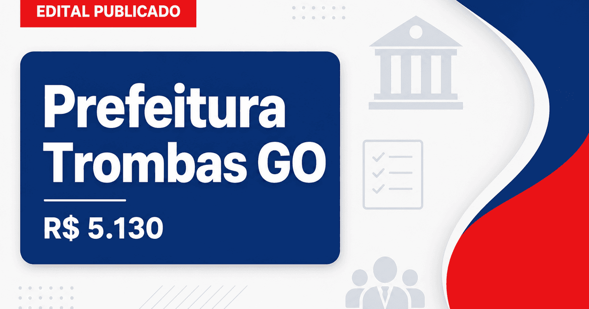 Prefeitura de Trombas - GO abre concurso público com salários de até R$ 5.130,63 - Prefeitura de Trombas