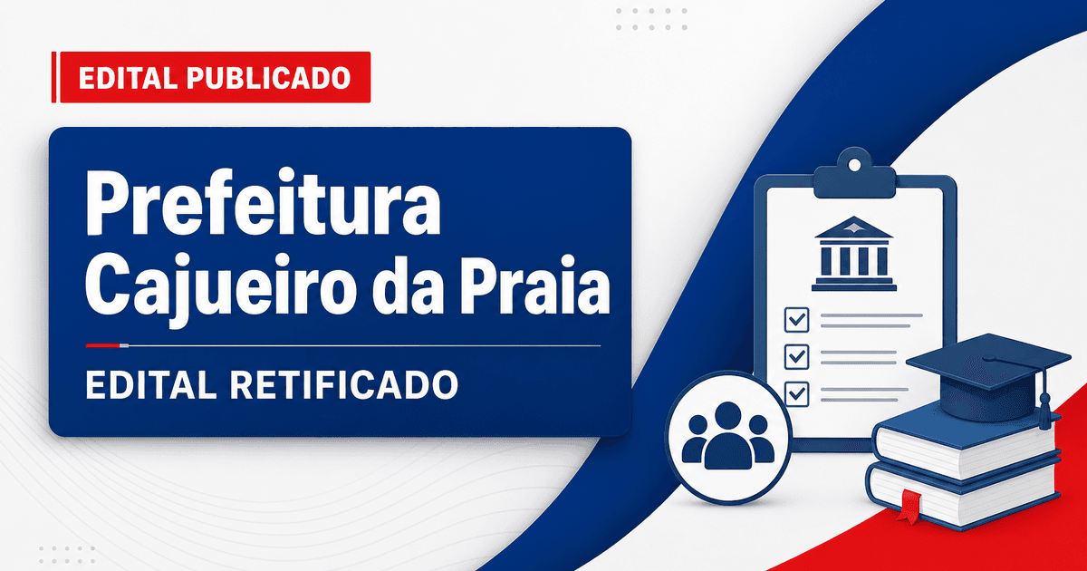 Prefeitura de Cajueiro da Praia - PI retifica edital de concurso público reaberto - Prefeitura de Cajueiro da Praia
