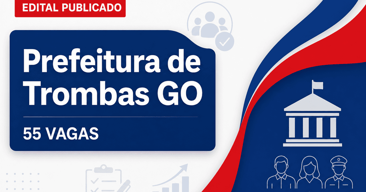 Concurso Prefeitura de Trombas GO abre edital com 55 vagas - Prefeitura de Trombas