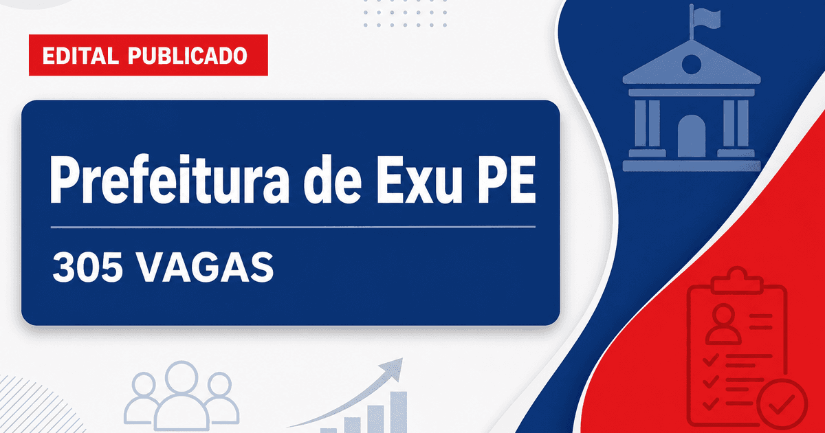 Concurso Prefeitura de Exu PE abre 305 vagas em diversos níveis - Prefeitura de Exu