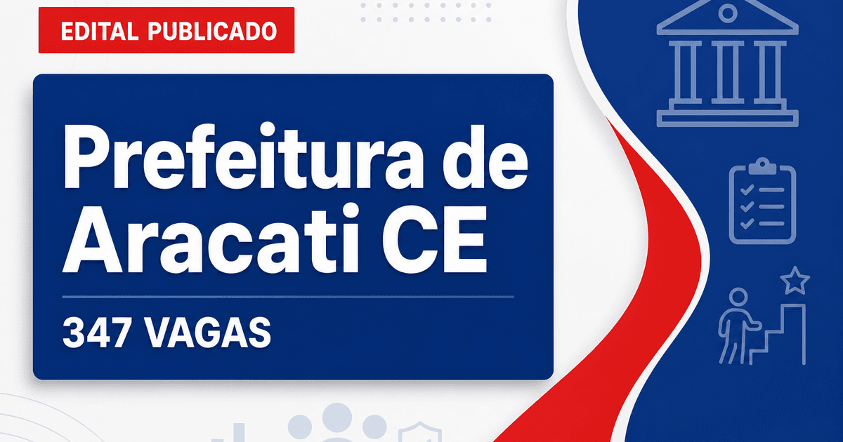 Concurso Prefeitura de Aracati CE: 347 vagas para magistério municipal - Prefeitura de Aracati